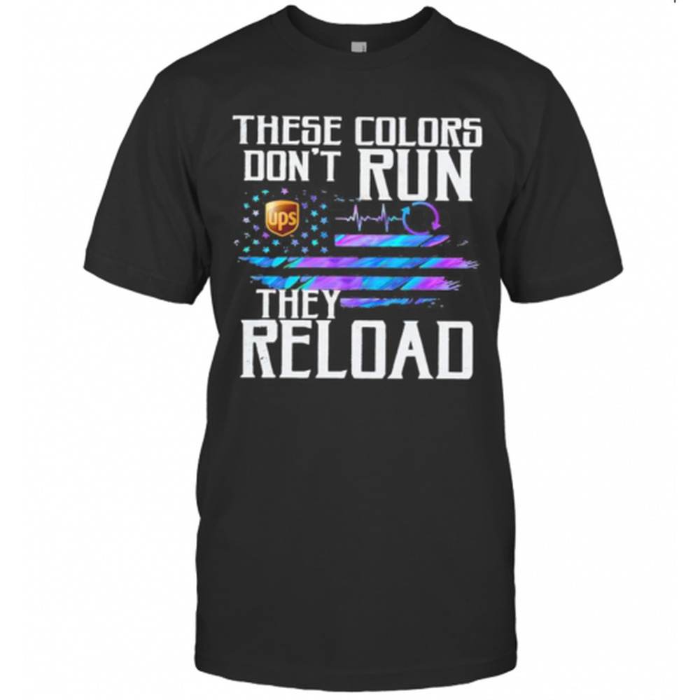 These Colors Dont Run They Reload Ups Logo American Flag Independence Day